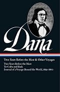 Richard Henry Dana Jr.: Two Years Before the Mast and Other Voyages (Library of America)