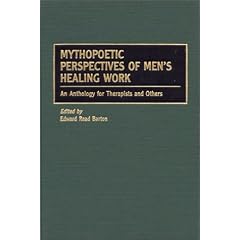 Mythopoetic Perspectives of Men's Healing Work: An Anthology for Therapists and Others