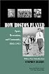 How Boston Played: Sport, Recreation, and Community, 1865-1915 (Sport and Popular Culture)