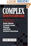 Complex Derivatives: Understanding and Managing the Risks of Exotic Options, Complex Swaps, Warrants, and Other Synthetic Derivatives