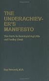 The Underachiever's Manifesto: The Guide to Accomplishing Little and Feeling Great