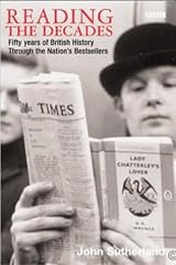 Reading the Decades: Fifty Years of British History Through the Nation's Bestsellers by John Sutherland