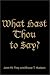 What Hast Thou to Say?