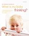 What Is My Baby Thinking: Understanding Babies and Toddlers from 0-3 Years