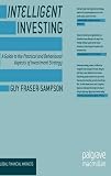 Intelligent investing : a guide to the practical and behavioural aspects of investment strategy