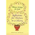 Mitten Strings for God: Reflections for Mothers in a Hurry
