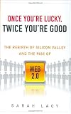 Once You re Lucky, Twice You re Good: The Rebirth of Silicon Valley and the Rise of Web 2.0