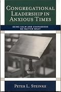 Congregational Leadership in Anxious Times: Being Calm and Courageous No Matter What