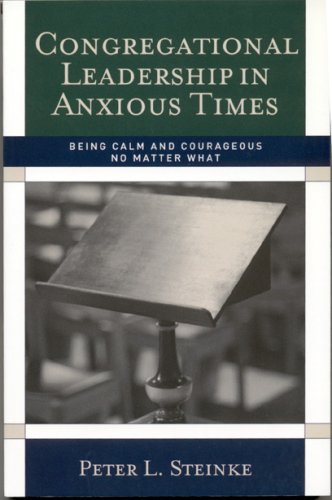 Congregational Leadership in Anxious Times: Being Calm and Courageous No Matter What under Evangelism in The Books Store