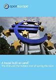 A house built on sand : the ECB and the hidden cost of saving the Euro