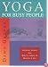 Yoga for Busy People: Increase Energy and Reduce Stress in Minutes a Day