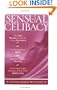 Sensual Celibacy: The Sexy Woman's Guide to Using Abstinence for Recharging Your Spirit, Discovering Your Passions, Achieving Greater Intimacy in Your Next Relationship