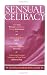 Sensual Celibacy: The Sexy Woman's Guide to Using Abstinence for Recharging Your Spirit, Discovering Your Passions, Achieving Greater Intimacy in Your Next Relationship