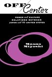 Off Center: Power and Culture Relations Between Japan and the United States (Convergences: Inventories of the Present)