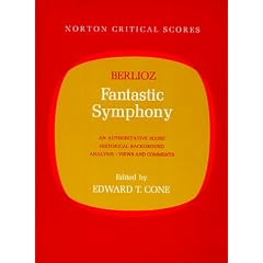 Berlioz' Fantastic Symphony: An Authoritative Score: Historical Background, Analysis, Views and Comments (Norton Critical Scores)