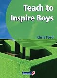 Teach to inspire boys : in celebration of Colin Sewell whose compassion and enthusiasm comforted and inspired the many children in his care