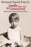 Lenin kam nur bis L&uuml;denscheid: Meine kleine deutsche Revolution - Richard David Precht