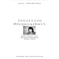 Intuitive K�rperarbeit: Schriften zur K�rpertherapie 1990-2002