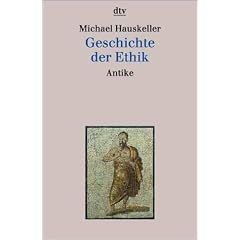 Geschichte der Ethik I. Antike. Platon, Aristoteles, Epikur, Stoa.