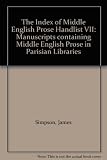 The Index of Middle English prose. Handlist 7, A handlist of manuscripts containing Middle English prose in Parisian libraries