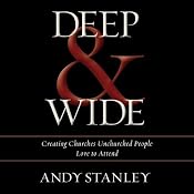 Deep & Wide: Creating Churches Unchurched People Love to Attend | [Andy Stanley]