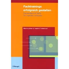 Fachtrainings erfolgreich gestalten: Praxishandbuch f�r Trainer, F�hrungskr�fte und Experten