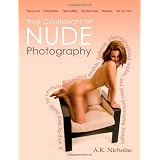 True Confessions of Nude Photographyby A. K. Nicholas