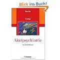 Akutpsychiatrie: Das Notfall-Manual