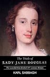 The trials of Lady Jane Douglas : the scandal that divided 18th century Britain