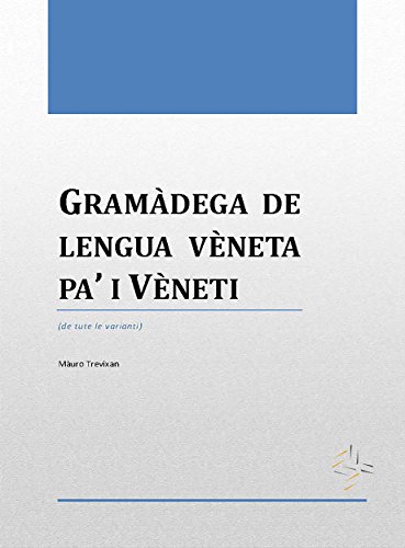 Gramàdega de lengua vèneta pa' i Vèneti (Italian Edition)