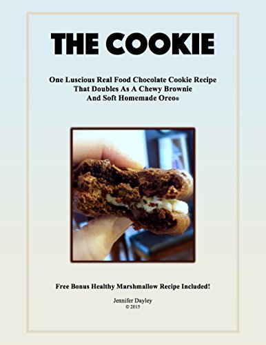 The Cookie: One Luscious Real Food Chocolate Cookie Recipe That Doubles As A Chewy Brownie And Homemade Oreo®, by Jennifer Dayley