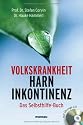 Volkskrankheit Harninkontinenz. Das Selbsthilfe-Buch: Mit &Uuml;bungs-CD