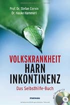 Volkskrankheit Harninkontinenz. Das Selbsthilfe-Buch: Mit &Uuml;bungs-CD