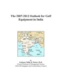 The 2007-2012 Outlook for Golf Equipment in India