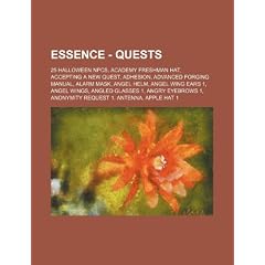 Essence - Quests: 25 Halloween Npcs, Academy Freshman Hat, Accepting a New Quest, Adhesion, Advanced Forging Manual, Alarm Mask, Angel H