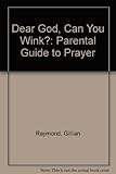 Dear God, can you wink? : a parent's guide to prayer