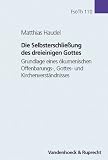 Produkt-Bild: Die Selbsterschlie&szlig;ung des dreieinigen Gottes: Grundlage eines &ouml;kumenischen Offenbarungs-, Gottes- und Kirchenverst&auml;ndnisses (Forschungen Zur Systematischen Und Okumenischen Theologie)