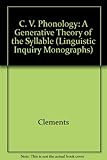 CV phonology : a generative theory of the syllable