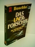 Produkt-Bild: Friedrich-Ludwig Boschke: Das Unerforschte - Die unbekannte Welt in der wir leben - Verlag: Heyne