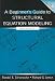 A Beginner's Guide to Structural Equation Modeling
