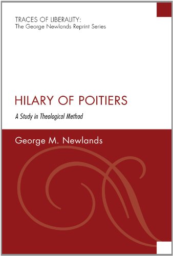 Hilary of Poitiers: A Study in Theological Method (Traces of Liberality: The George Newlands Reprint)