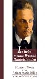 Ich liebe meines Wesens Dunkelstunden: Hundert Worte von Rainer Maria Rilke - Rainer M Rilke
