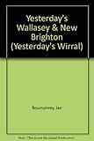 Yesterday's Wallasey & New Brighton, including Moreton Leasowe & Saughall Massie : a pictoral history, 1860 to 1960