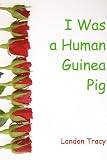 I Was a Human Guinea Pig
