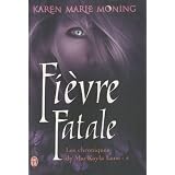 Chroniques de MacKayla Lane, Tome 4 : Fi�vre Fatalepar Karen Marie Moning