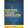 Success Through Manipulation by Colin Christopher