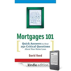 Mortgages 101: Quick Answers to Over 250 Critical Questions About Your Home Loan