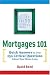 Mortgages 101: Quick Answers to Over 250 Critical Questions About Your Home Loan