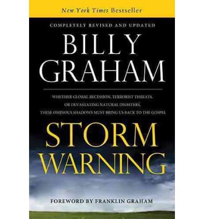 [ Storm Warning: Whether Global Recession, Terrorist Threats, or Devastating Natural Disasters, These Ominous Shadows Must Bring Us Bac (Revised, Update[ STORM WARNING: WHETHER GLOBAL RECESSION, TERRORIST THREATS, OR DEVASTATING NATURAL DISASTERS, THESE OMINOUS SHADOWS MUST BRING US BAC (REVISED, UPDATE ] By Graham, Billy ( Author )May-10-2011 Paperback