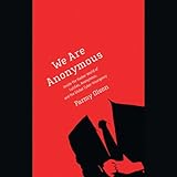 We Are Anonymous: Inside the Hacker World of LulzSec, Anonymous, and the Global Cyber Insurgency